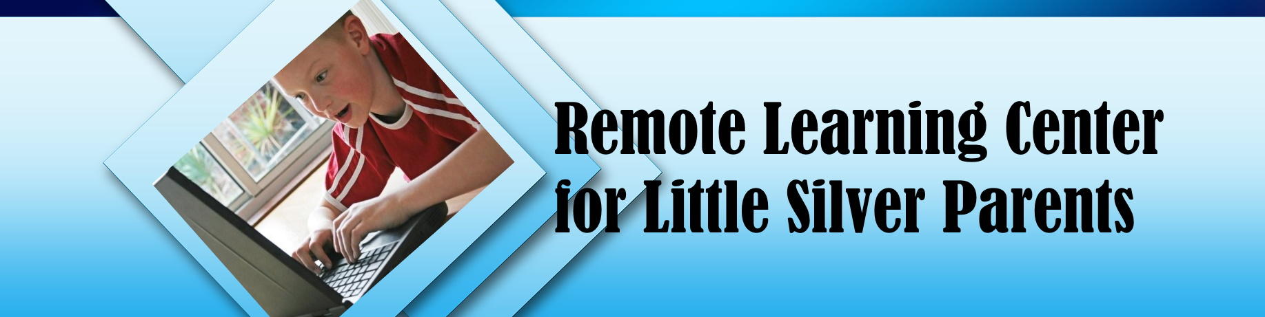 Remote Learning Center for Little Silver Parents
